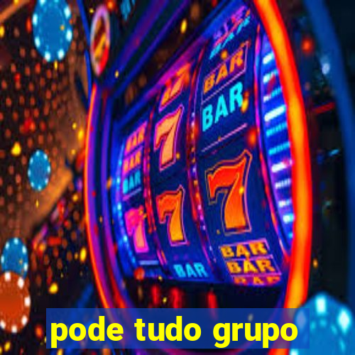 pode tudo grupo